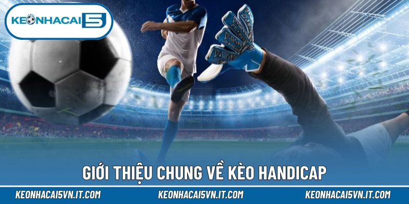 Tổng quan về kèo Handicap