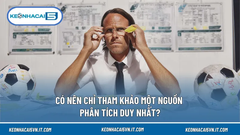Mỗi nguồn phân tích có cách tiếp cận khác nhau, vì vậy cần chọn lọc thông tin phù hợp