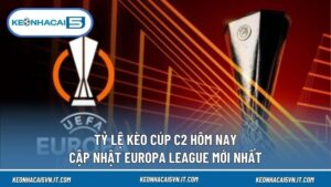 Tỷ Lệ Kèo Cúp C2